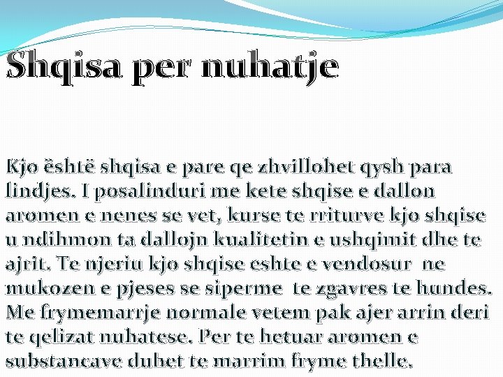 Shqisa per nuhatje Kjo është shqisa e pare qe zhvillohet qysh para lindjes. I