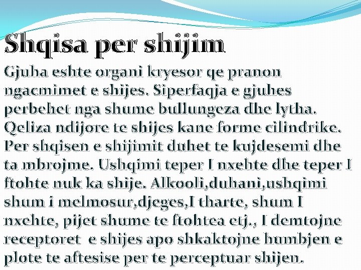 Shqisa per shijim Gjuha eshte organi kryesor qe pranon ngacmimet e shijes. Siperfaqja e