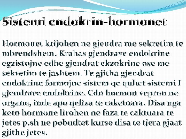Sistemi endokrin-hormonet Hormonet krijohen ne gjendra me sekretim te mbrendshem. Krahas gjendrave endokrine egzistojne
