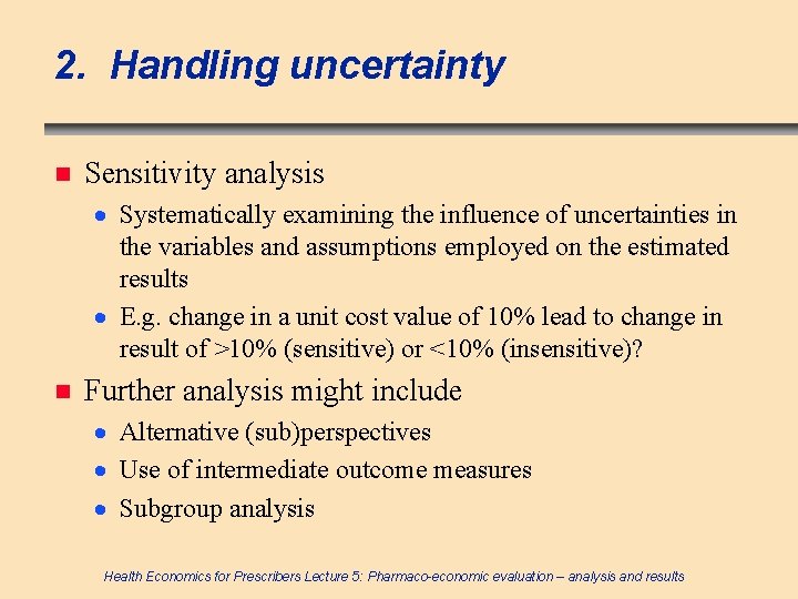 2. Handling uncertainty n Sensitivity analysis · Systematically examining the influence of uncertainties in