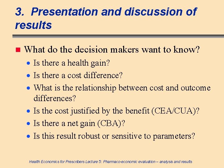 3. Presentation and discussion of results n What do the decision makers want to