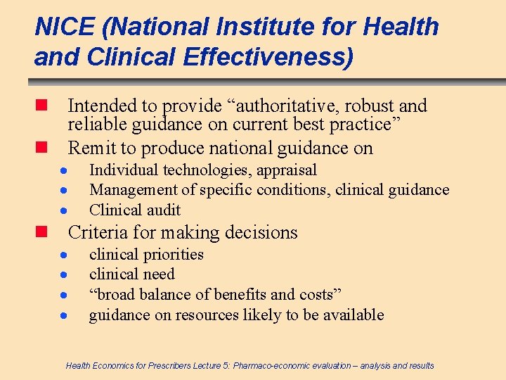 NICE (National Institute for Health and Clinical Effectiveness) n Intended to provide “authoritative, robust