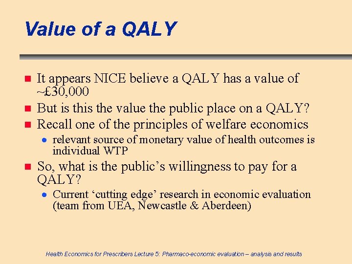 Value of a QALY n n n It appears NICE believe a QALY has