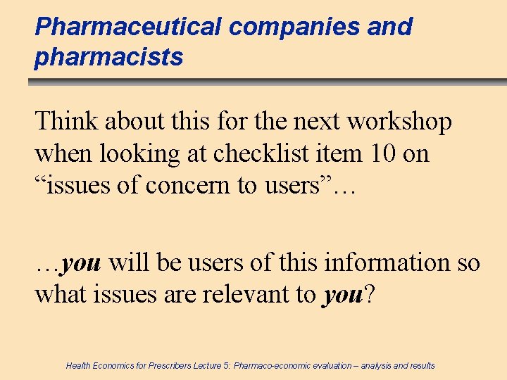 Pharmaceutical companies and pharmacists Think about this for the next workshop when looking at