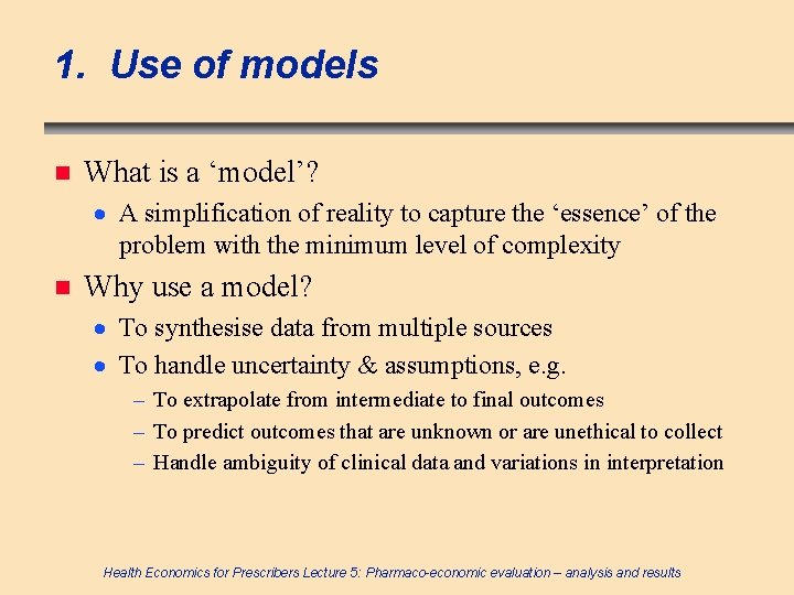 1. Use of models n What is a ‘model’? · A simplification of reality