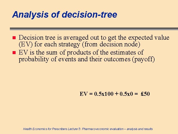 Analysis of decision-tree n n Decision tree is averaged out to get the expected