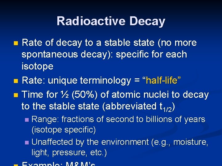 Radioactive Decay Rate of decay to a stable state (no more spontaneous decay): specific