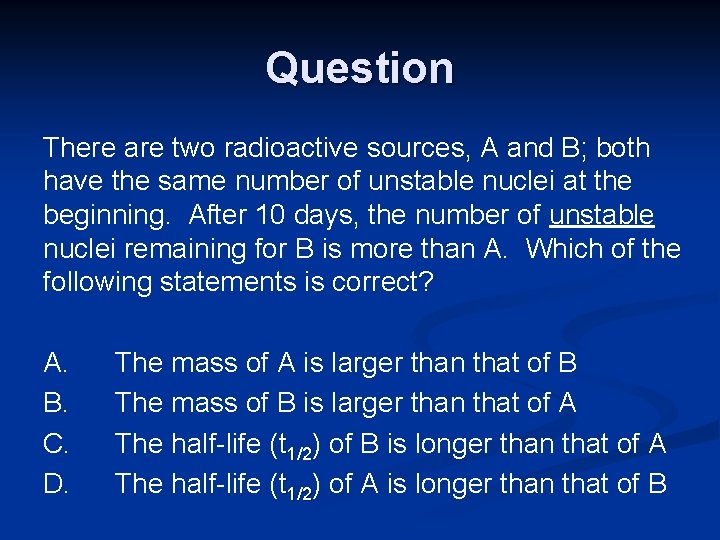 Question There are two radioactive sources, A and B; both have the same number