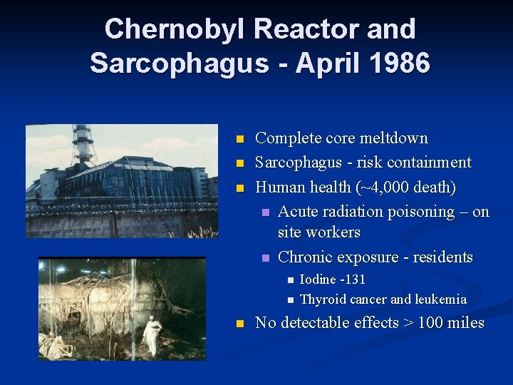 Chernobyl Reactor and Sarcophagus - April 1986 n n n Complete core meltdown Sarcophagus