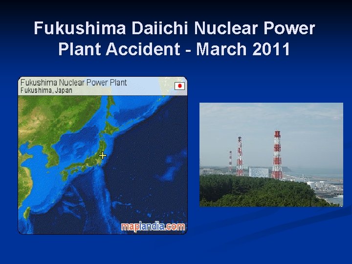 Fukushima Daiichi Nuclear Power Plant Accident - March 2011 
