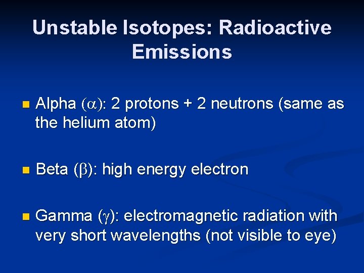 Unstable Isotopes: Radioactive Emissions n n n Alpha (a): 2 protons + 2 neutrons