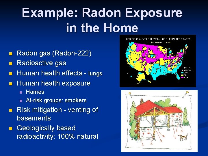 Example: Radon Exposure in the Home n n Radon gas (Radon-222) Radioactive gas Human