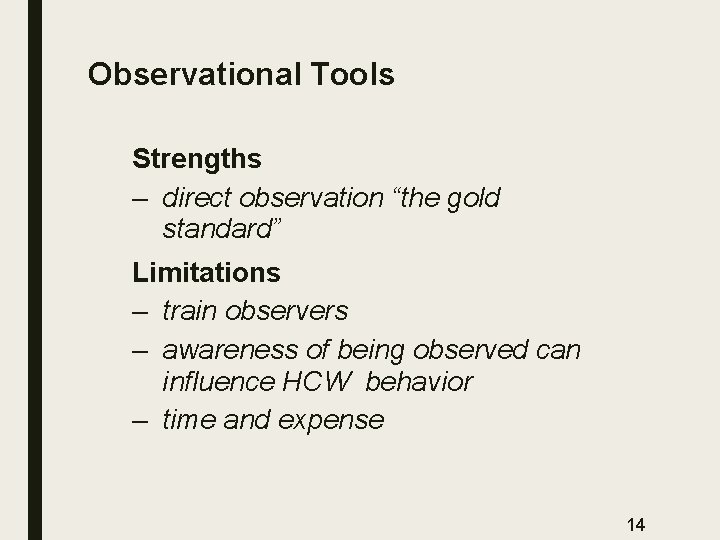 Observational Tools Strengths – direct observation “the gold standard” Limitations – train observers –