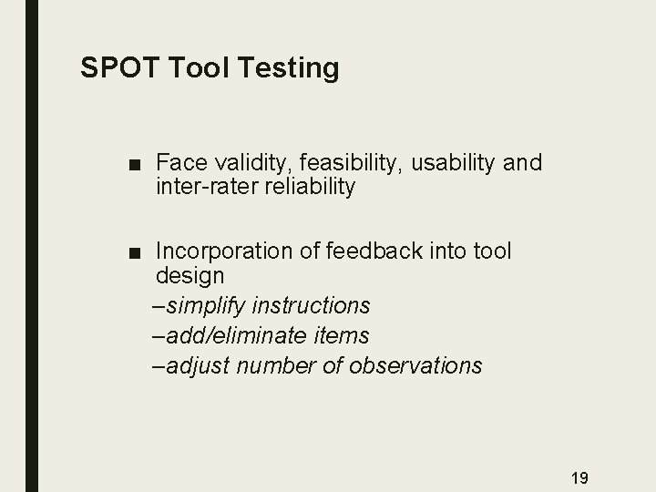 SPOT Tool Testing ■ Face validity, feasibility, usability and inter-rater reliability ■ Incorporation of