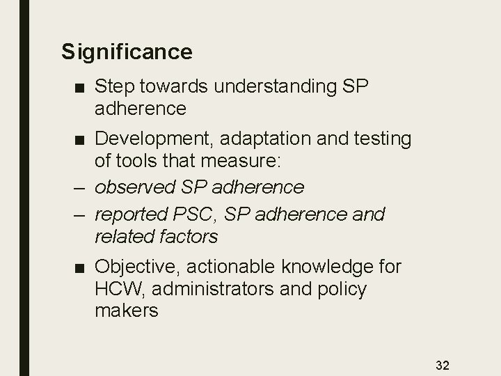 Significance ■ Step towards understanding SP adherence ■ Development, adaptation and testing of tools