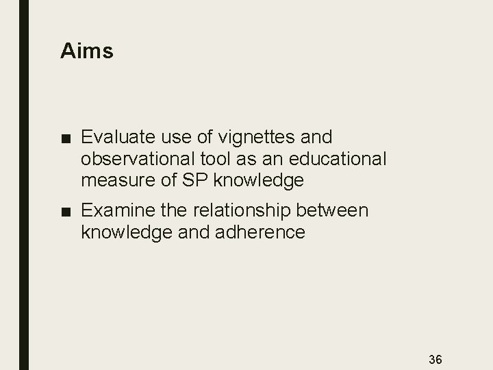 Aims ■ Evaluate use of vignettes and observational tool as an educational measure of