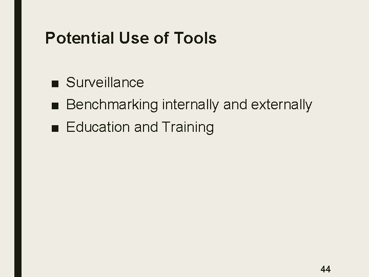 Potential Use of Tools ■ Surveillance ■ Benchmarking internally and externally ■ Education and