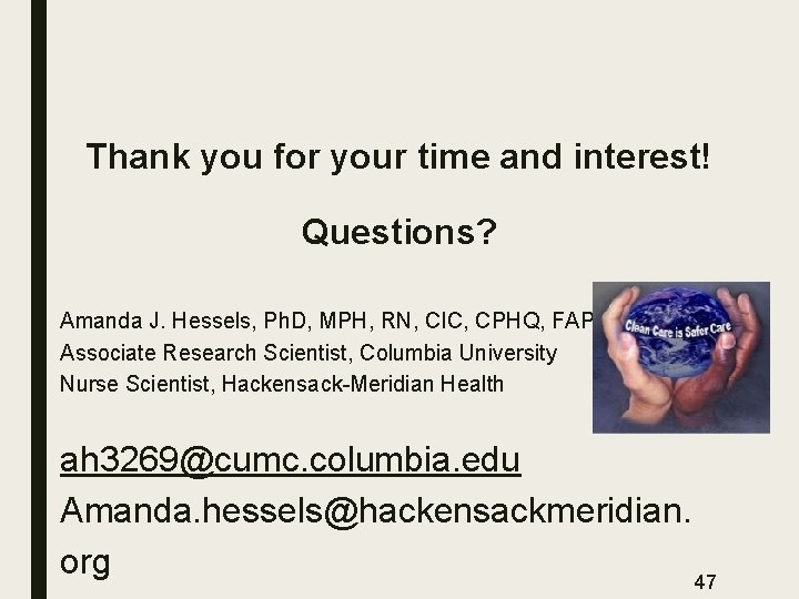 Thank you for your time and interest! Questions? Amanda J. Hessels, Ph. D, MPH,