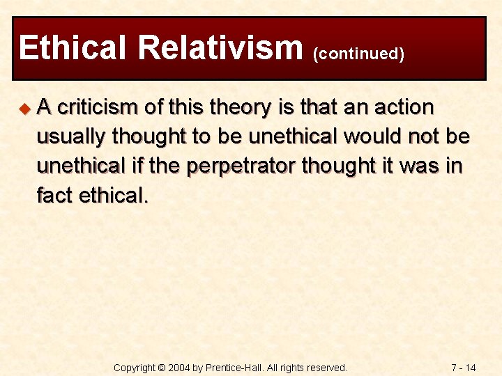 Ethical Relativism (continued) u. A criticism of this theory is that an action usually