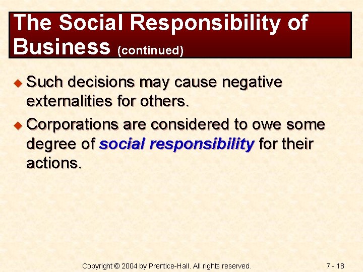 The Social Responsibility of Business (continued) u Such decisions may cause negative externalities for