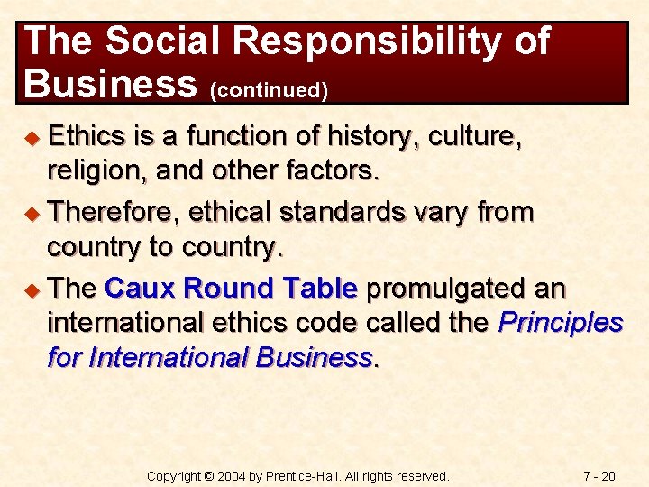 The Social Responsibility of Business (continued) u Ethics is a function of history, culture,