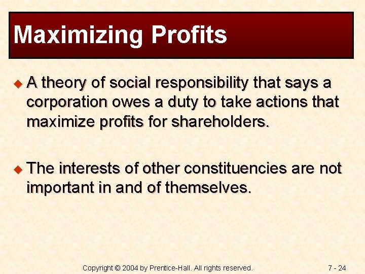 Maximizing Profits u. A theory of social responsibility that says a corporation owes a