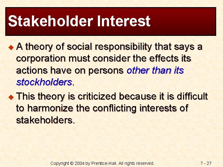 Stakeholder Interest u. A theory of social responsibility that says a corporation must consider