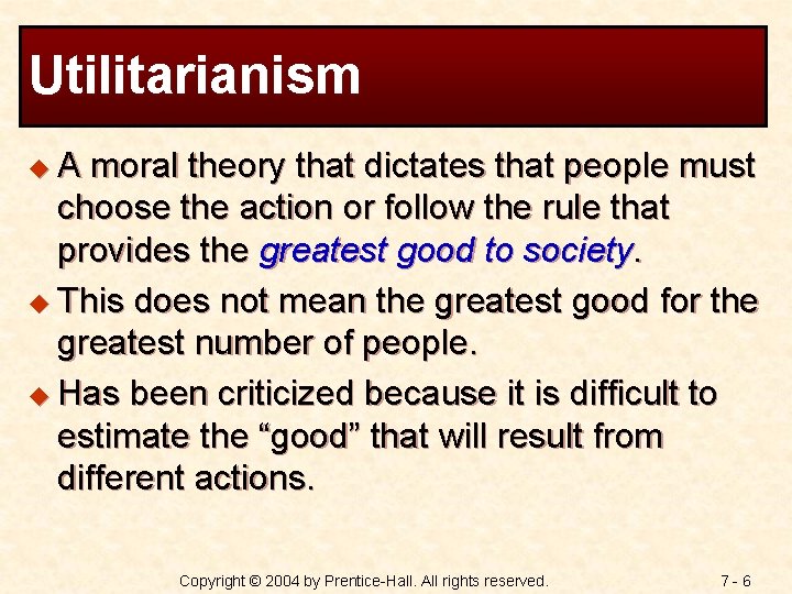 Utilitarianism u. A moral theory that dictates that people must choose the action or