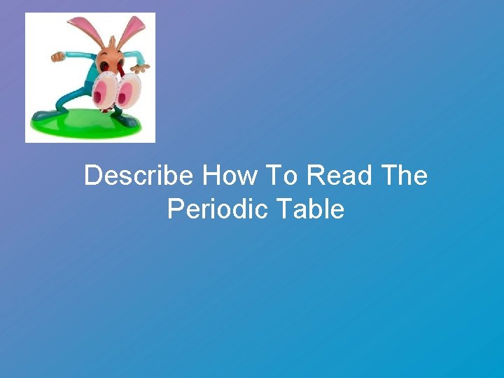 Describe How To Read The Periodic Table 