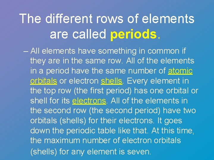 The different rows of elements are called periods. – All elements have something in