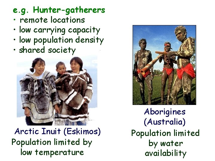 e. g. Hunter-gatherers • remote locations • low carrying capacity • low population density