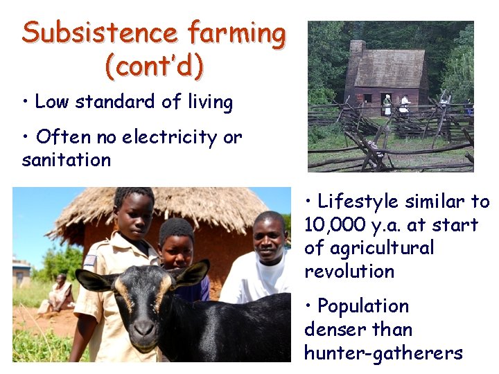 Subsistence farming (cont’d) • Low standard of living • Often no electricity or sanitation