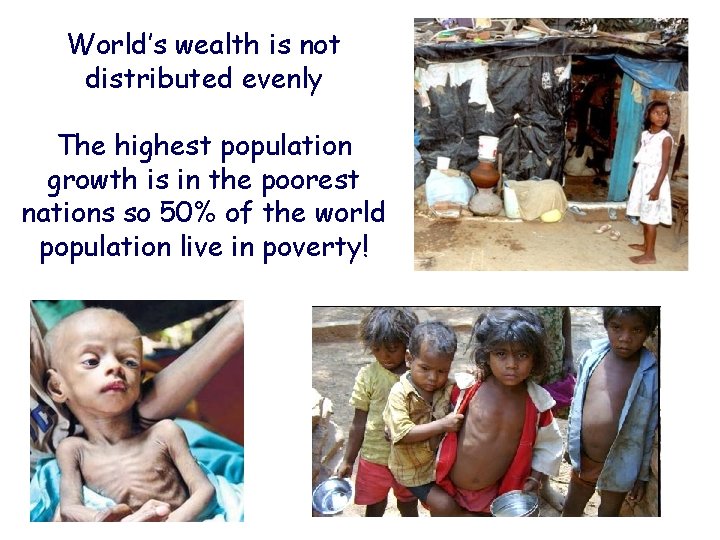 World’s wealth is not distributed evenly The highest population growth is in the poorest
