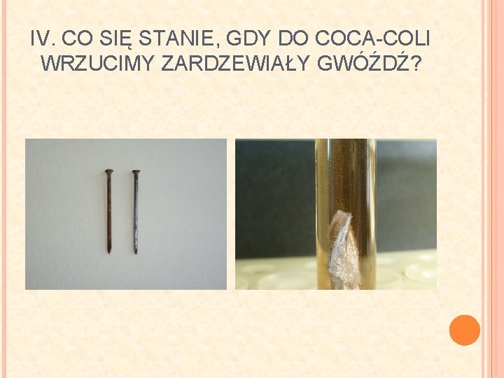 IV. CO SIĘ STANIE, GDY DO COCA-COLI WRZUCIMY ZARDZEWIAŁY GWÓŹDŹ? 