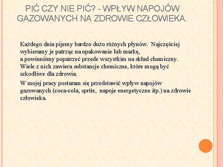 PIĆ CZY NIE PIĆ? - WPŁYW NAPOJÓW GAZOWANYCH NA ZDROWIE CZŁOWIEKA. Każdego dnia pijemy