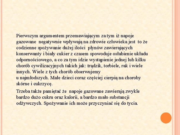 Pierwszym argumentem przemawiającym za tym iż napoje gazowane negatywnie wpływają na zdrowie człowieka jest