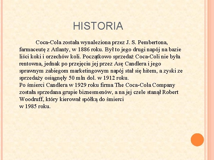 HISTORIA Coca-Cola została wynaleziona przez J. S. Pembertona, farmaceutę z Atlanty, w 1886 roku.