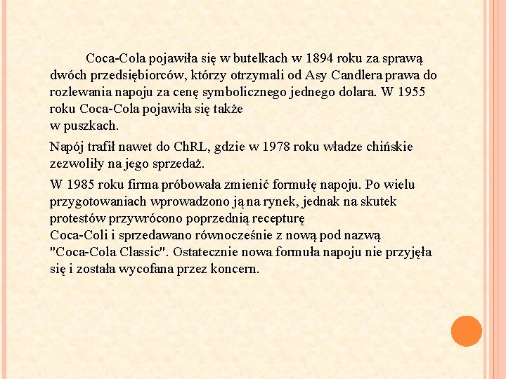 Coca-Cola pojawiła się w butelkach w 1894 roku za sprawą dwóch przedsiębiorców, którzy otrzymali