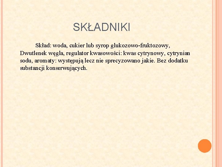 SKŁADNIKI Skład: woda, cukier lub syrop glukozowo-fruktozowy, Dwutlenek węgla, regulator kwasowości: kwas cytrynowy, cytrynian