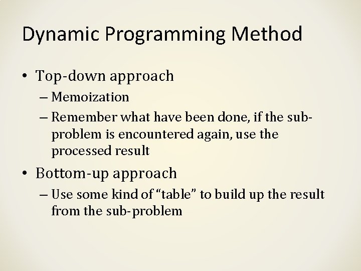 Dynamic Programming Method • Top-down approach – Memoization – Remember what have been done,