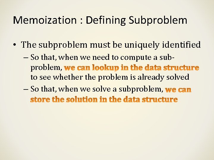 Memoization : Defining Subproblem • The subproblem must be uniquely identified – So that,