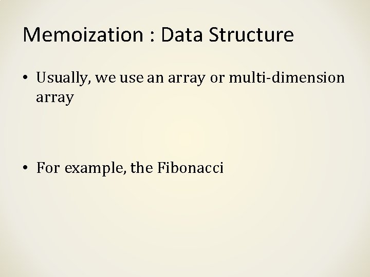 Memoization : Data Structure • Usually, we use an array or multi-dimension array •
