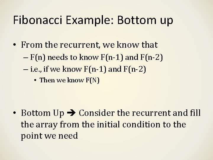Fibonacci Example: Bottom up • From the recurrent, we know that – F(n) needs