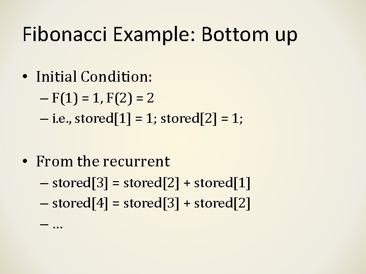 Fibonacci Example: Bottom up • Initial Condition: – F(1) = 1, F(2) = 2