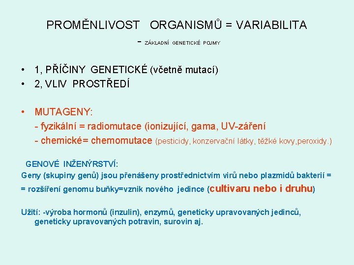 PROMĚNLIVOST ORGANISMŮ = VARIABILITA - ZÁKLADNÍ GENETICKÉ POJMY • 1, PŘÍČINY GENETICKÉ (včetně mutací)