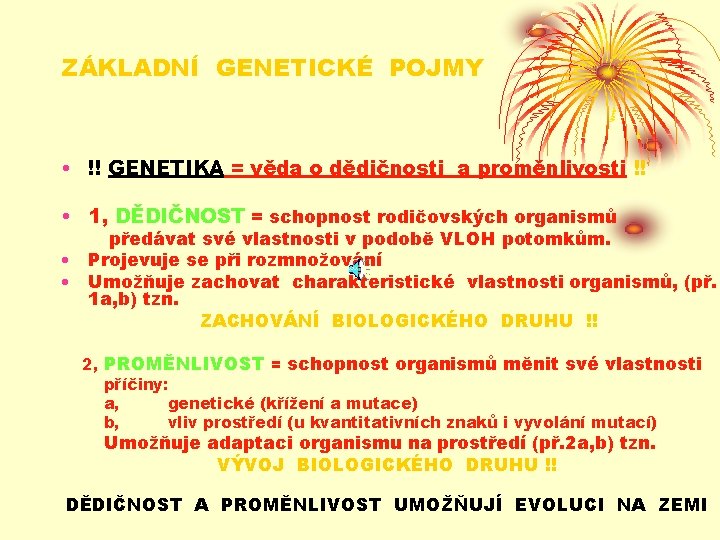 ZÁKLADNÍ GENETICKÉ POJMY • !! GENETIKA = věda o dědičnosti a proměnlivosti !! •