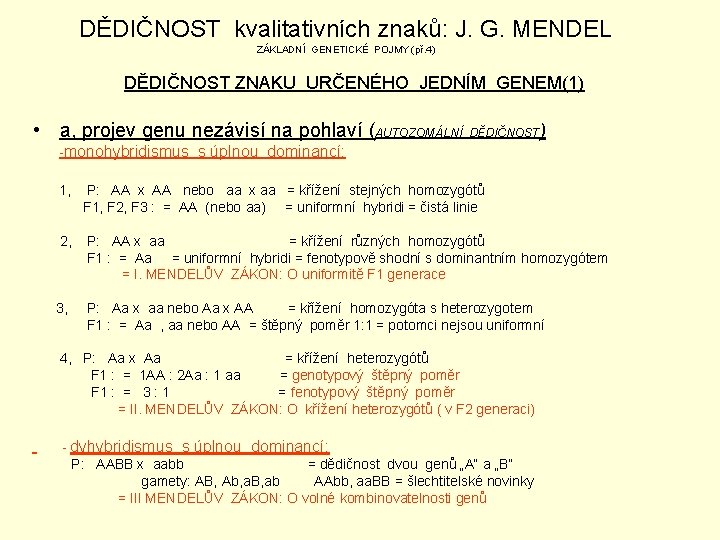 DĚDIČNOST kvalitativních znaků: J. G. MENDEL ZÁKLADNÍ GENETICKÉ POJMY (př. 4) DĚDIČNOST ZNAKU URČENÉHO