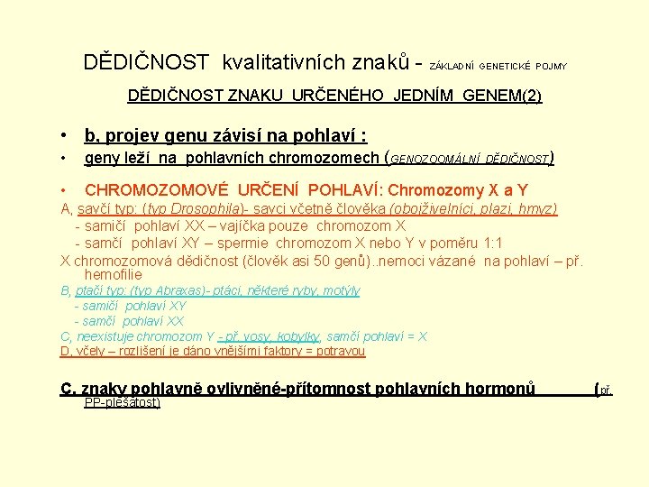 DĚDIČNOST kvalitativních znaků - ZÁKLADNÍ GENETICKÉ POJMY DĚDIČNOST ZNAKU URČENÉHO JEDNÍM GENEM(2) • b,