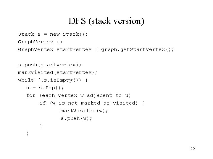 DFS (stack version) Stack s = new Stack(); Graph. Vertex u; Graph. Vertex startvertex