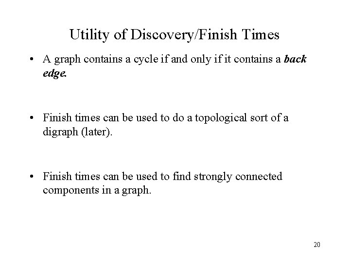 Utility of Discovery/Finish Times • A graph contains a cycle if and only if